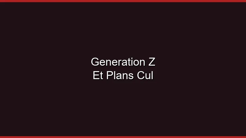 Génération Z et plans cul : une autre vision
