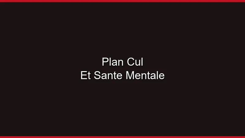 Plan cul et santé mentale : ce qu'en dit la science